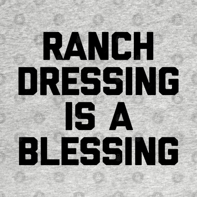 Ranch dressing is a the blessing by gulymaiden